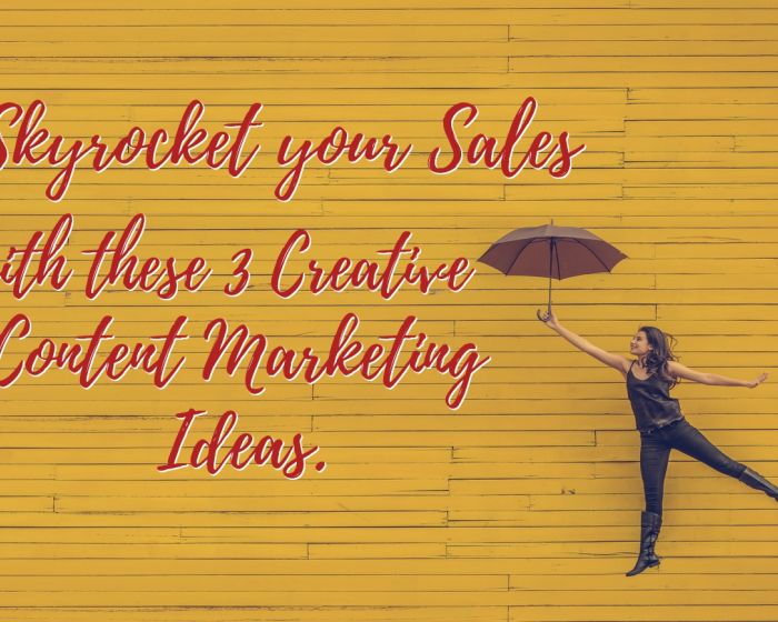 Skyrocket your Sales with These 3 Creative Content Marketing Ideas