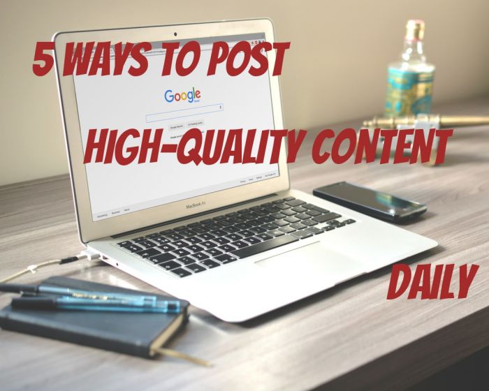 5 Ways to Post High-Quality Content Daily